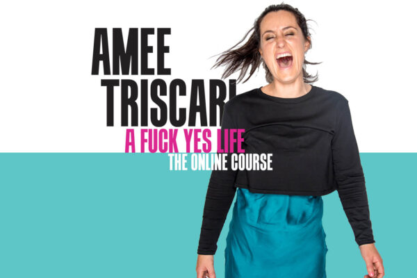 A FUCK YES LIFE - The online course - Amee Triscari Perth WA
